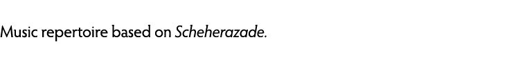 Music repertoire based on Scheherazade.